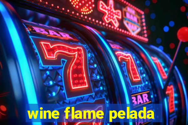 wine flame pelada